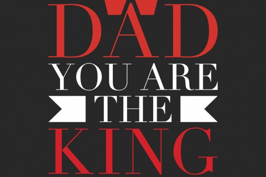 Dad, you are the KING!